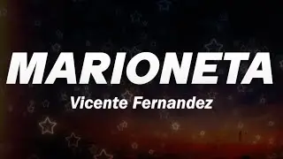 Vicente Fernández - Marioneta 💔 (Letra)