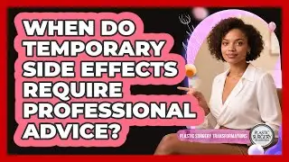 When Do Temporary Side Effects Require Professional Advice?