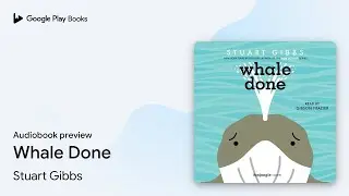 Whale Done by Stuart Gibbs &middot; Audiobook preview