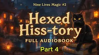 Nine Lives Magic #2 (Part 4) &ndash; Hexed Hiss-tory | Full Audiobook