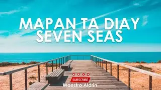Mapan Tan Diay Seven Seas (Aprilyn Velasco) with Lyrics