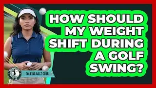How Should My Weight Shift During A Golf Swing?