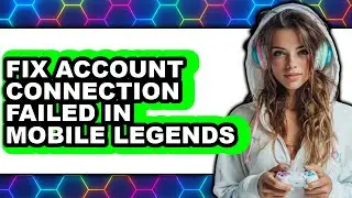 How to Fix Account Connection Failed in Mobile Legends (full Guide)
