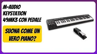 RECENSIONE (2025) : M-AUDIO Keystation 49MK3 con Pedale. DETTAGLI