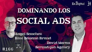 #166 &ndash; Dominando los Social Ads con David Mor&aacute;n y &Aacute;ngel S&aacute;nchez
