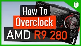 How To Overclock AMD Radeon R9 280 [Full Overclocking Guide]