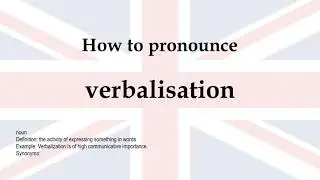How to pronounce 'verbalisation' + meaning