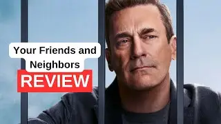 Your Friends and Neighbors Review - Your Next Binge-Worthy Obsession!