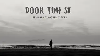 Rehmaan - DOOR TUM SE ft. Naqash X Aezy (Prod. by Fatir) | Flux | S1E4