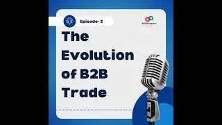 Episode 2: The Evolution of B2B Trade #b2b #podcast #news