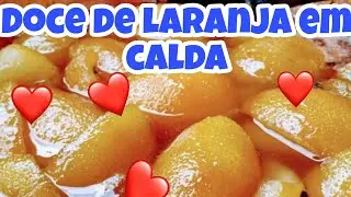 Doce de laranja em calda! Como retirar todo o amargor da fruta! Delicioso!