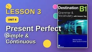 Lesson 3 | Unit 4 | Present Perfect Simple vs Continuous | Destination B1