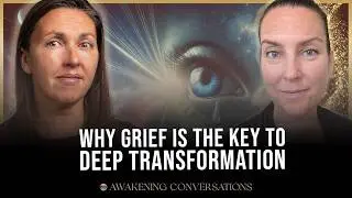 Exploring Grief As A Powerful Catalyst For SPIRITUAL Awakening
