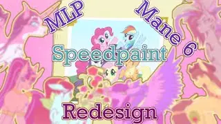 Mane 6 Redesign - MLP Speedpaint
