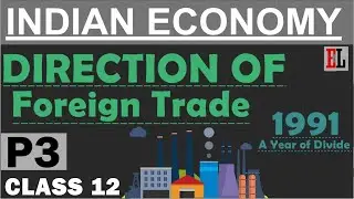 Indian Economy | Direction of Foreign Trade | Ch 5 | Part 3 | Class 12 |