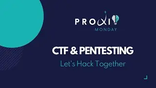 CTF & PENTESTING, Let's Hack Together  - Proxi'Mondays #37