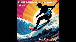 Guitarra Del Pasado - The Final Surf (2025)