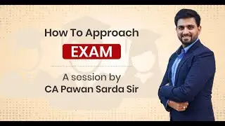 How To Approach Exam - By CA Pawan Sarda Sir