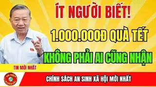 Tin N&oacute;ng Kh&ocirc;ng Phải Ai Cũng Được Nhận 1 Triệu Đồng Qu&agrave; Tết | tin tức