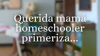 Querida Mamá Homeschooler Primeriza: 5 Cosas que Quiero Decirte al Comenzar este Camino
