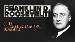 The Legacy of FDR: The Transformative Leader