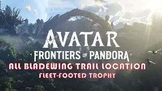 Avatar Frontiers of Pandora - All Bladewing Trail Locations | Трофей Легконогий бегун