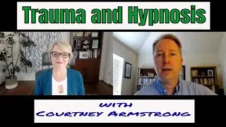 Trauma and Hypnosis with Courtney Armstrong