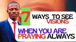 7 major ways to See visions always, when you are praying 