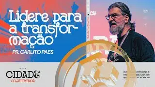 Carlito Paes | Cidade Conference 2024 - LIDERE PARA A TRANSFORMAÇÃO