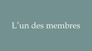 How to Pronounce ''L'un des membres'' (One of the members) Correctly in French