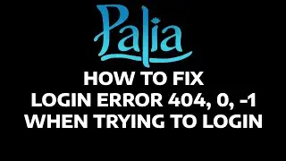 PALIA - HOW TO FIX - LOGIN ERROR 404, LOGIN ERROR 0 & LOGIN ERROR -1