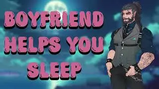 M4F -  Your Boyfriend Helps You Get Some Sleep -  Insomnia | Deep Voice | Narrative | GO TO SLEEP!