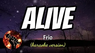ALIVE - FRIO (karaoke version)
