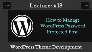 How to Manage WordPress Password Protected Post || WordPress Theme Development || Learn With Sazzad