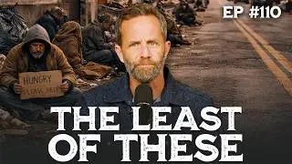 Who Are the &ldquo;Least of These&rdquo;? | The Kirk Cameron Show Ep 110