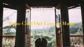Boho Chill Out Lounge Music