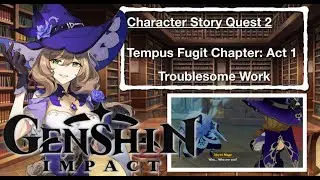 Genshin Impact Character Story Quest 2: Tempus Fugit Chapter: Act 1 (Troublesome Work)