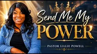 Send Me My Power -  Pastor Lillie Powell