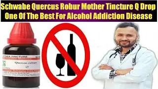 Schwabe Quercus Robur Mother Tincture Q Drop One Of The Best For Alcohol Addiction Explain @DrArun