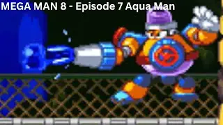 MEGA MAN 8 - Episode 7 - Aqua Man