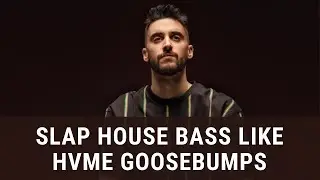 How To HVME Goosebumps Slap House Bass