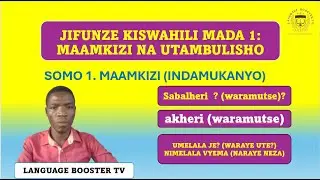 JIFUNZE KISWAHILI SOMO LA 1:  MAAMKIZI  (Indamukanyo_Greetings)