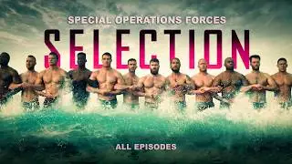 The Selection: Special Operations Forces   (All Episodes)