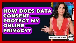 How Does Data Consent Protect My Online Privacy? - Media Literacy For Everyone