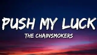 The Chainsmokers- Push My Luck (Lyrics)