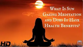 What Is Sun Gazing Meditation and Does It Have Health Benefit?