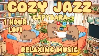 1 Hour Cozy Lofi Jazz No Ads | Capybara Animations Relaxing Background Music for Study Work Yoga