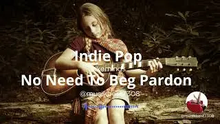 No Need To Beg Pardon #indie Likeminds