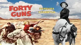 40 GUNS - Barbara Stanwyck, Cinemascope 1957 HD