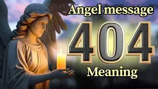 Angel Number 404 Meaning and Message from Your Angel Today